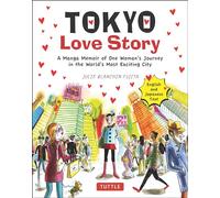 Tokyo Love Story: A Manga Memoir of One Woman's Personal Journey in the World's Most Exciting City (Told in English and Japanese Text): A Manga Memoir ... City (Told in English and Japanese Text)