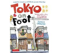Tokyo on Foot: Travels in the City's Most Colorful Neighborhoods