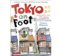 Tokyo on Foot: Travels in the City's Most Colorful Neighborhoods