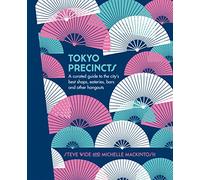 Tokyo Precincts: A Curated Guide to the City's Best Shops, Eateries, Bars and Other Hangouts (The Precincts)