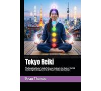Tokyo Reiki: The Complete Master’s Guide To Energy Healing in the Modern World & Awakening the Energy Currents Of Tokyo’s Hidden Spiritual Core
