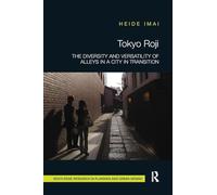 Tokyo Roji: The Diversity and Versatility of Alleys in a City in Transition (Routledge Research in Planning and Urban Design)