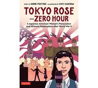 Tokyo Rose - Zero Hour (A Graphic Novel): A Japanese American Woman's Persecution and Ultimate Redemption after World War II