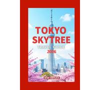 Tokyo Skytree Tourist Guide: Discover The Views, Stories, And Secrets Of Tokyo Skytree (Global Adventure)