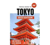 Tokyo; The Ultimate Comprehensive Travel Guide to Tokyo. 2023 Edition: A Rough Guide to Tokyo and All It Has to Offer. Up-To-Date information at your finger tips (Travel Guides)