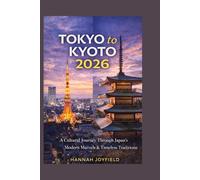Tokyo to Kyoto 2026: A Cultural Journey Through Japan’s Modern Marvels & Timeless Traditions