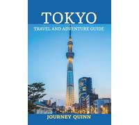 Tokyo Travel and Adventure Guide: Uncovering Iconic Sights, Hidden Gems, Family Trips, Cultural Insights and Timeless Wonders