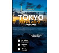 Tokyo Travel Guide 2025-2026: Discover the Great Tokyo Insider Tips/Picks for First-Time and Old Travelers (Travel Guides)