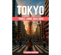 Tokyo Travel Guide 2025-2026: Discover Tokyo Like Never Before - Hidden Gems, Culture, Cuisine & Unforgettable Adventures Await!
