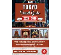Tokyo Travel Guide 2025-2026: Insider Itineraries, Hidden Treasures and Local Eats - Unlock Futuristic Neighbourhoods, Nightlife Hotspots and Expert Tips for an Unforgettable Trip.