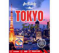 TOKYO TRAVEL GUIDE 2025-2026: Must-See Attractions, Hidden Neighborhoods, Foodie Hotspots & Insider Tips for an Unforgettable Japan Adventure