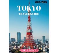 TOKYO TRAVEL GUIDE 2025-2026: Your Ultimate Companion for an Unforgettable Trip