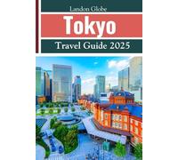 Tokyo Travel Guide 2025: Your ultimate travel companion to Japan’s iconic cities including Tokyo, Kyoto, Osaka and more.