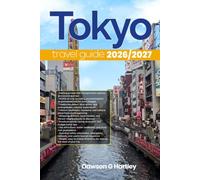 TOKYO TRAVEL GUIDE 2026/2027: The Only Guide You’ll Need for an unforgettable Trip: Local Recommendation, Hidden Gems, Insider Tips and Must-See Attractions