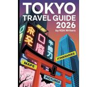 TOKYO TRAVEL GUIDE 2026: A Complete Guide to Exploring the Heart of Japan’s Dynamic Capital: Attractions, Hidden Gems, and Essential Travel Tips