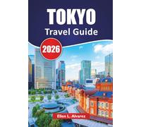 TOKYO TRAVEL GUIDE 2026: Discover cultural highlights, street food, shopping, and must-see attractions in Japan’s capital