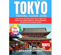 TOKYO TRAVEL GUIDE 2026: Discover the City Beyond the Neon Lights with Insider Tips, Hidden Districts, Cultural Etiquette, and Real-World Vacation Advice