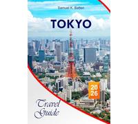 Tokyo Travel Guide 2026: Explore Japan's Beauty with cultural insights, Disneyland, Iconic Landmarks, Hidden Gems and Local Experiences with Perfect Itineraries