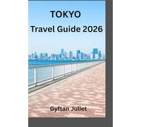 Tokyo Travel Guide 2026: Explore the Best of Tokyo's Culture, Attractions, Hidden Gems, and Practical Travel Tips for an Unforgettable Journey