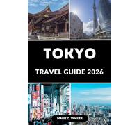 TOKYO TRAVEL GUIDE 2026: Explore Tokyo Smarter with Ready-Made Itineraries and Travel Tips