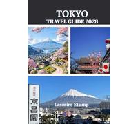 TOKYO TRAVEL GUIDE 2026: "Exploring Japan’s Hidden Treasures: A Journey Through History, Culture, and Scenic Wonders"