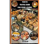 TOKYO TRAVEL GUIDE FOR FOOD LOVERS (TRAVEL GUIDE FOR FOODS LOVERS ACROSS THE GOLBAL)