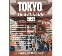Tokyo Travel Guide: Your Ultimate Companion to Culture, Cuisine, and Adventure in Japan’s Capital (Japan Travel Guide 2025)