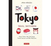 Tokyo Travel Sketchbook : Kawaii Culture, Wabi Sabi Design, Female Samurais and Other Obsessions
