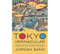 Tokyo Vernacular : Common Spaces, Local Histories, Found Objects