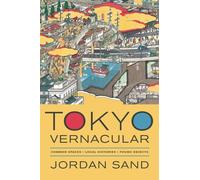 Tokyo Vernacular: Common Spaces, Local Histories, Found Objects (Philip E. Lilienthal Books)
