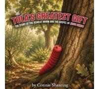 Tola's Greatest Gift: The Story of the Scarlet Worm and the Gospel of Jesus Christ