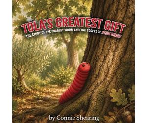 Tola's Greatest Gift: The Story of the Scarlet Worm and the Gospel of Jesus Christ