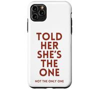 Told Her She's The, One Sarcastic Relationship Issues Commit Case for iPhone 11 Pro Max