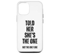 Told Her She's The, One Sarcastic Relationship Issues Commit Case for iPhone 12/12 Pro