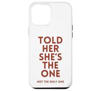 Told Her She's The, One Sarcastic Relationship Issues Commit Case for iPhone 12 Pro Max