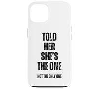 Told Her She's The, One Sarcastic Relationship Issues Commit Case for iPhone 13