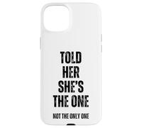 Told Her She's The, One Sarcastic Relationship Issues Commit Case for iPhone 15 Plus