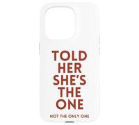 Told Her She's The, One Sarcastic Relationship Issues Commit Case for iPhone 15 Pro