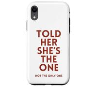 Told Her She's The, One Sarcastic Relationship Issues Commit Case for iPhone XR
