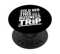 Told Her This Was A Business Trip Secret Vacation Joke - PopSockets Adhesive PopGrip
