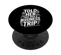 Told Her This Was A Business Trip Secret Vacation Joke - PopSockets Adhesive PopGrip