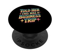 Told Her This Was A Business Trip Secret Vacation Joke PopSockets Adhesive PopGrip