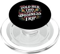 Told Her This Was A Business Trip Secret Vacation Joke |- PopSockets PopGrip for MagSafe
