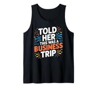 Told Her This was A Business Trip Secret Vacation Joke - Tank Top