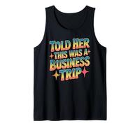 Told Her This was A Business Trip Secret Vacation Joke Tank Top