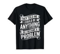 Told I Could Be Anything So I Became A Problem - Value Graphic T-Shirt, Men, Black, XL
