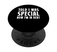 Told I Was Special Now Im In Debt PopSockets Adhesive PopGrip