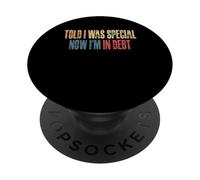 Told I Was Special Now Im In Debt PopSockets Adhesive PopGrip