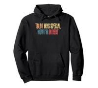 Told I Was Special Now Im In Debt Pullover Hoodie