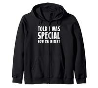Told I Was Special Now Im In Debt Zip Hoodie